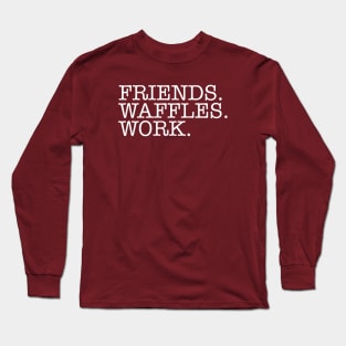 Friends.Waffles.Work. Long Sleeve T-Shirt